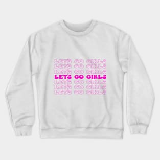 Let's Go Girls! Fun and Fabulous T-Shirt for Unstoppable Women Crewneck Sweatshirt